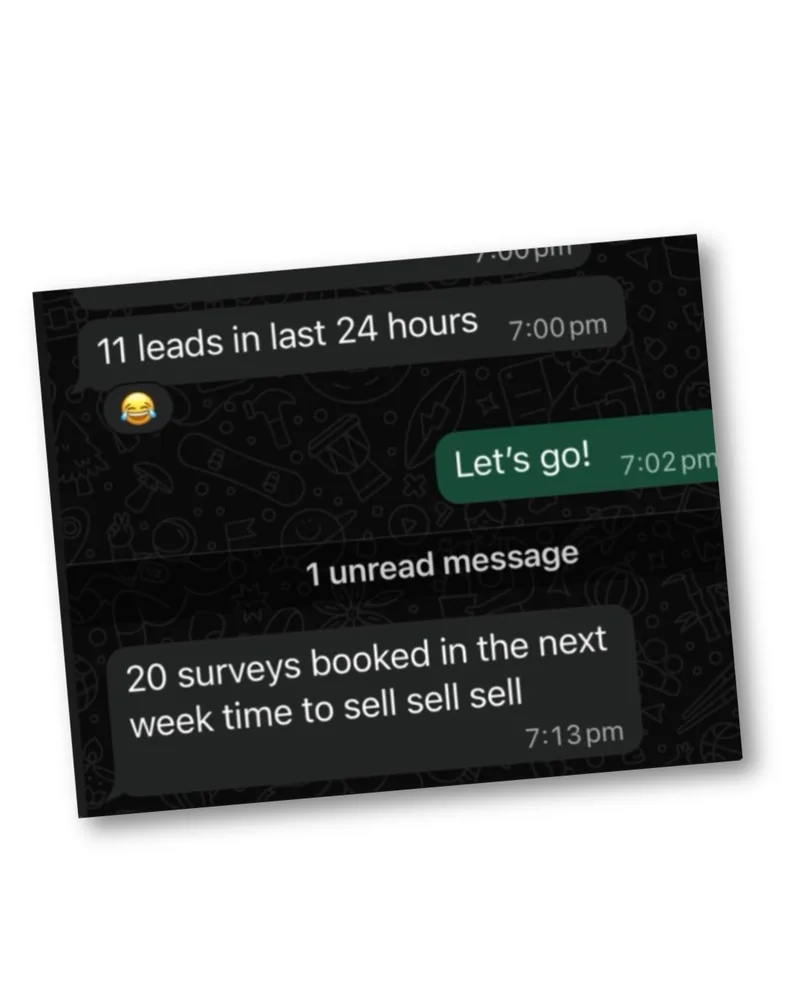 11 leads in 24 hours, 20 surveys booked in next week, time to sell sell sell!