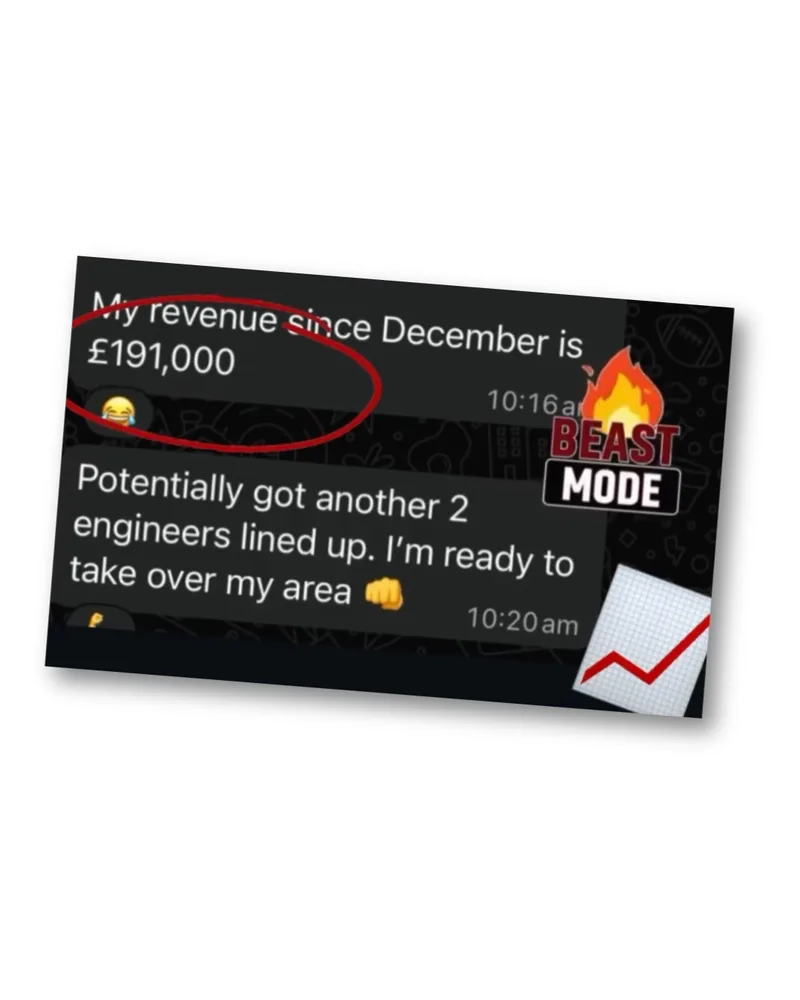 £191,000 in 60 days and got more engineers lined up, ready to take over his area!